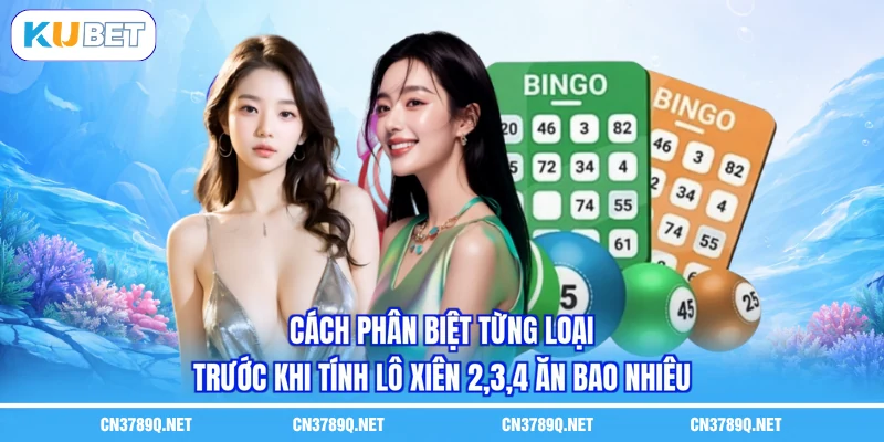 Cách phân biệt từng loại trước khi tính lô xiên 2,3,4 ăn bao nhiêu Cách phân biệt từng loại trước khi tính lô xiên 2,3,4 ăn bao nhiêu
