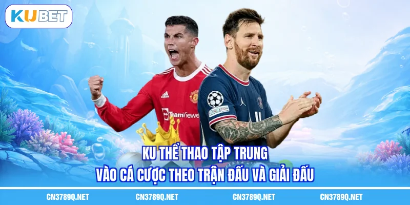 KU thể thao tập trung vào cá cược theo trận đấu và giải đấu