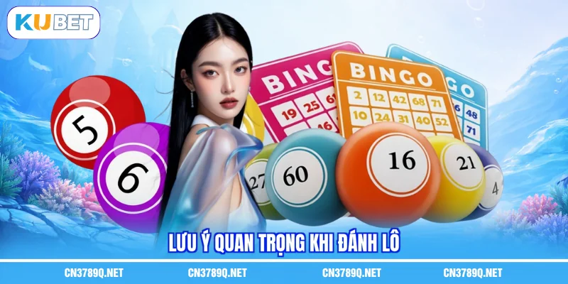 Lưu ý quan trọng khi đánh lô Lưu ý quan trọng khi đánh lô