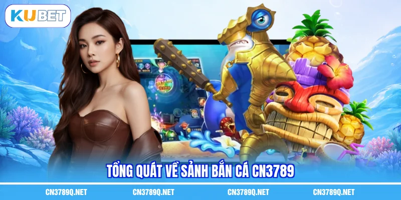Tổng quát về sảnh Bắn cá CN3789