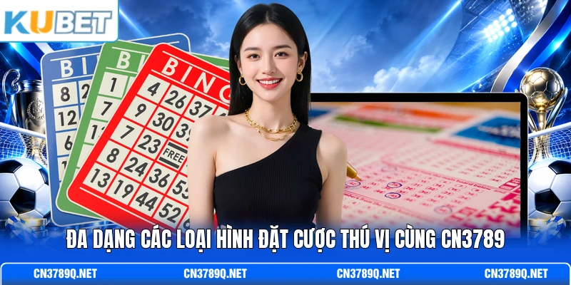 Đa dạng các loại hình đặt cược thú vị cùng CN3789