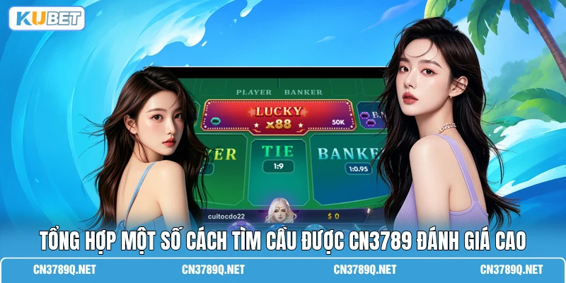 Tổng hợp một số cách tìm cầu được CN3789 đánh giá cao